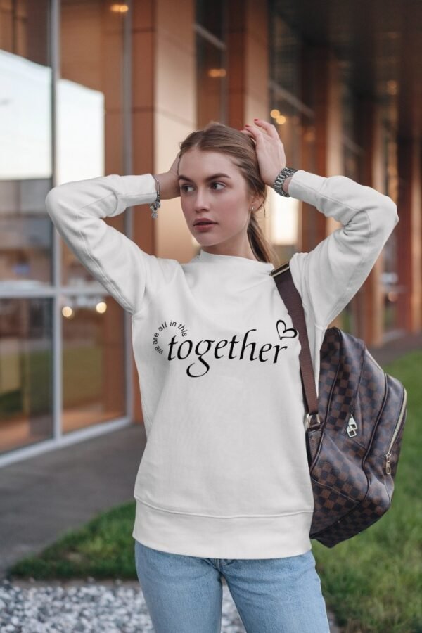 Togetherness Sweatshirt: Inspirational Message